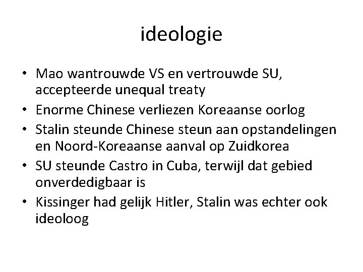 ideologie • Mao wantrouwde VS en vertrouwde SU, accepteerde unequal treaty • Enorme Chinese