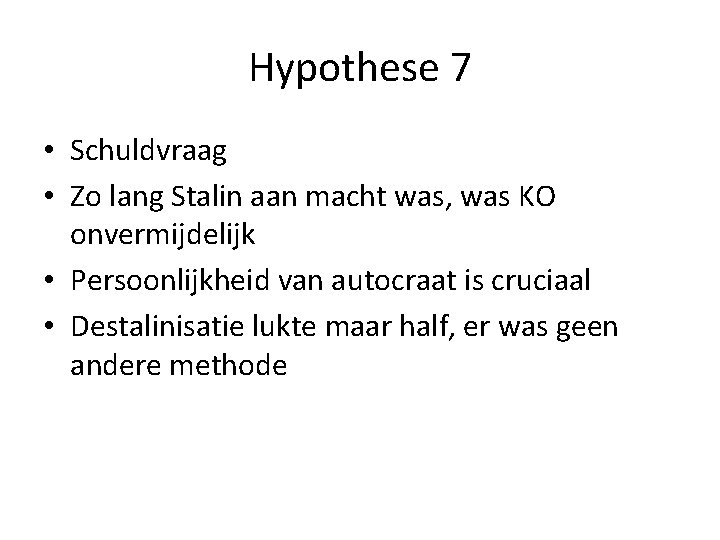 Hypothese 7 • Schuldvraag • Zo lang Stalin aan macht was, was KO onvermijdelijk