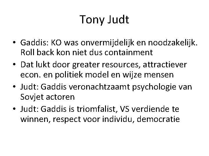 Tony Judt • Gaddis: KO was onvermijdelijk en noodzakelijk. Roll back kon niet dus