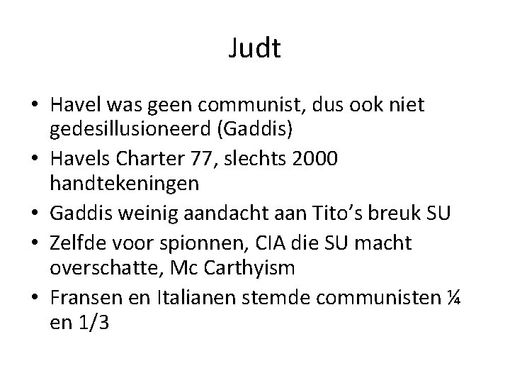 Judt • Havel was geen communist, dus ook niet gedesillusioneerd (Gaddis) • Havels Charter