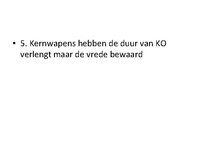  • 5. Kernwapens hebben de duur van KO verlengt maar de vrede bewaard