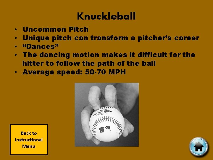 Knuckleball Uncommon Pitch Unique pitch can transform a pitcher’s career “Dances” The dancing motion