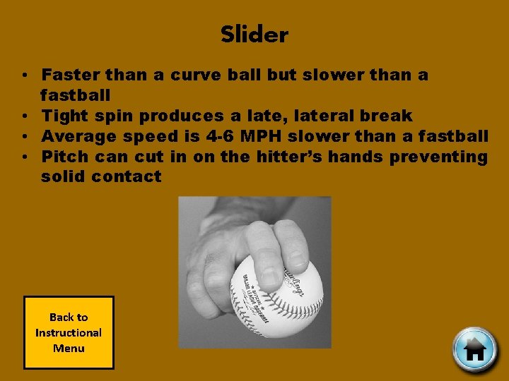 Slider • Faster than a curve ball but slower than a fastball • Tight