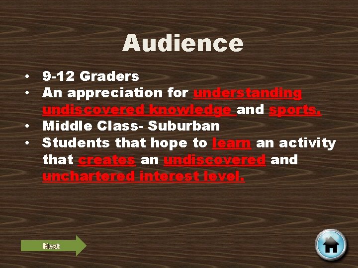 Audience • 9 -12 Graders • An appreciation for understanding undiscovered knowledge and sports.