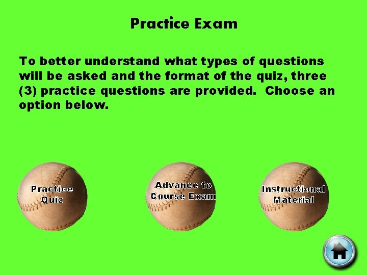 Practice Exam To better understand what types of questions will be asked and the