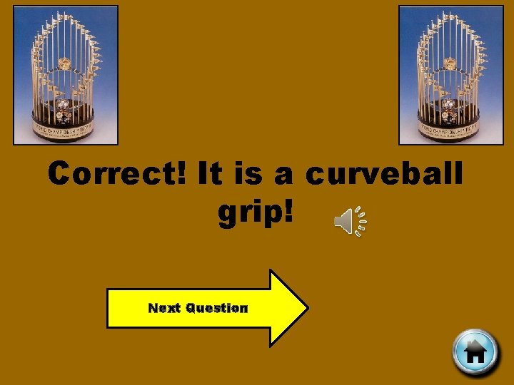 Correct! It is a curveball grip! Next Question 