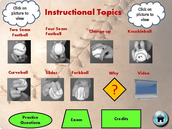 Click on picture to view Instructional Topics Two Seam Fastball Four Seam Fastball Curveball