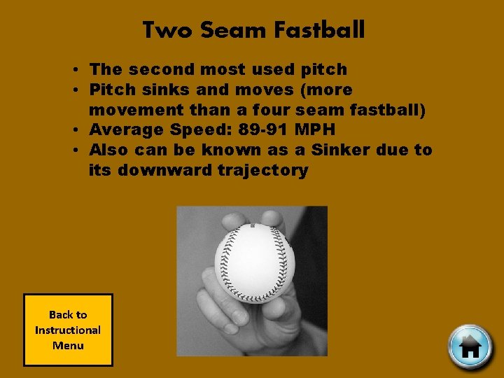 Two Seam Fastball • The second most used pitch • Pitch sinks and moves