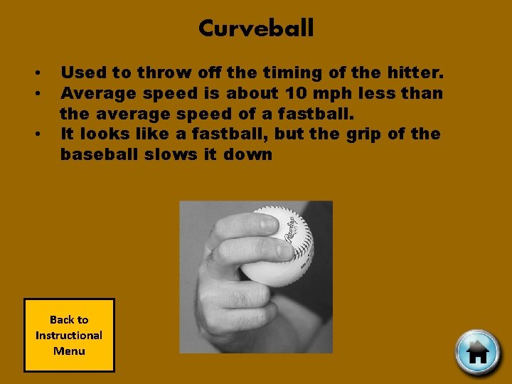 Curveball • • • Used to throw off the timing of the hitter. Average