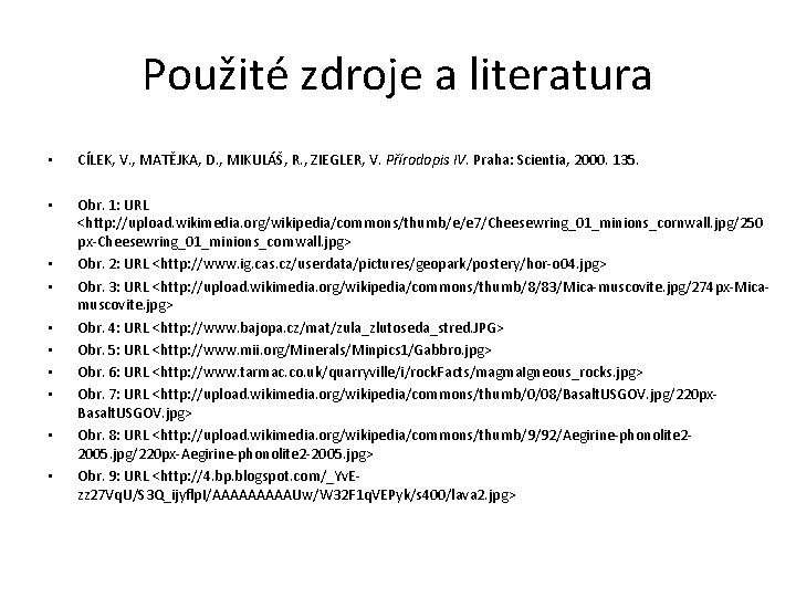 Použité zdroje a literatura • CÍLEK, V. , MATĚJKA, D. , MIKULÁŠ, R. ,