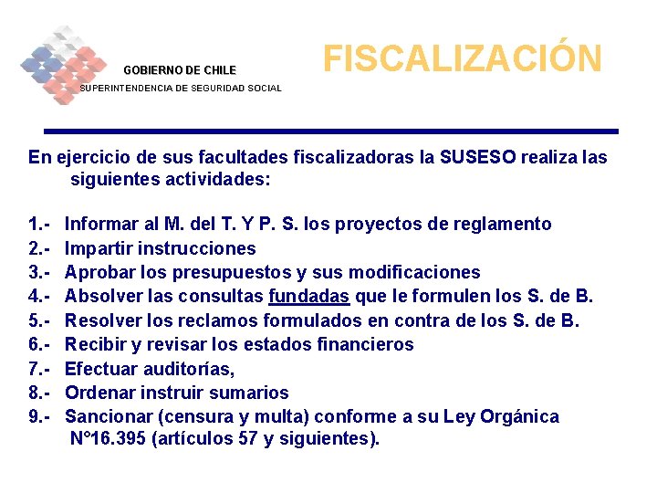 GOBIERNO DE CHILE FISCALIZACIÓN SUPERINTENDENCIA DE SEGURIDAD SOCIAL En ejercicio de sus facultades fiscalizadoras