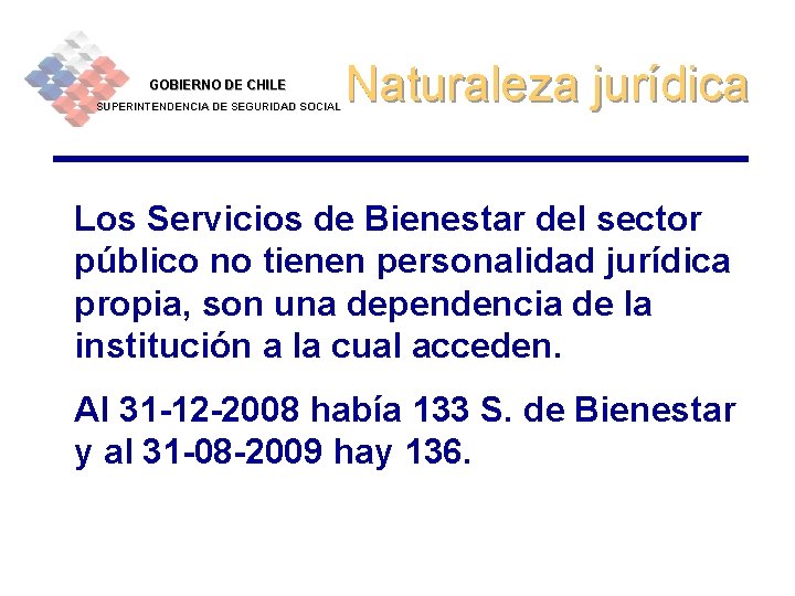 GOBIERNO DE CHILE SUPERINTENDENCIA DE SEGURIDAD SOCIAL Naturaleza jurídica Los Servicios de Bienestar del