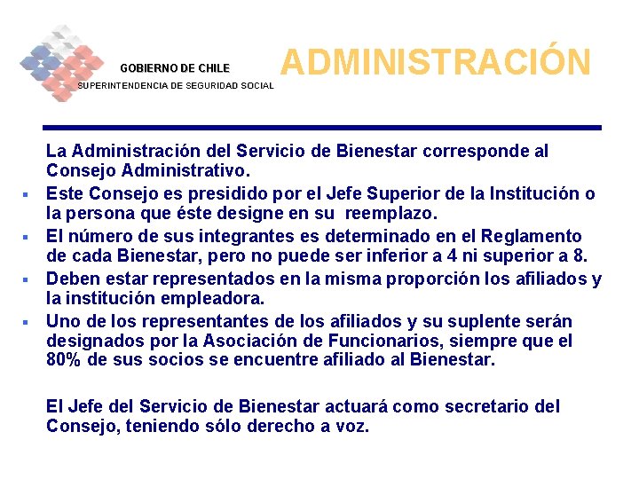 GOBIERNO DE CHILE SUPERINTENDENCIA DE SEGURIDAD SOCIAL § § ADMINISTRACIÓN La Administración del Servicio