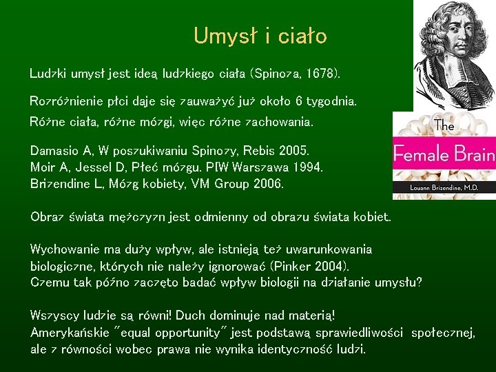 Umysł i ciało Ludzki umysł jest ideą ludzkiego ciała (Spinoza, 1678). Rozróżnienie płci daje