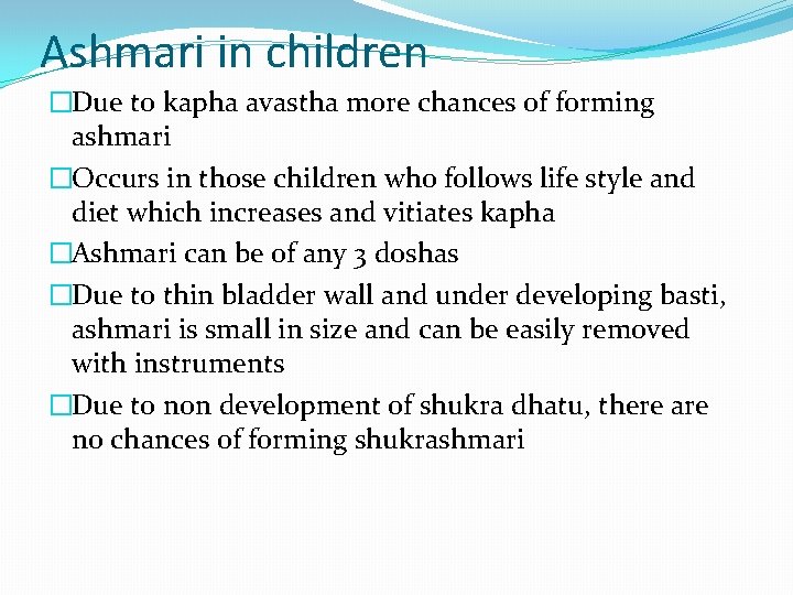 Ashmari in children �Due to kapha avastha more chances of forming ashmari �Occurs in