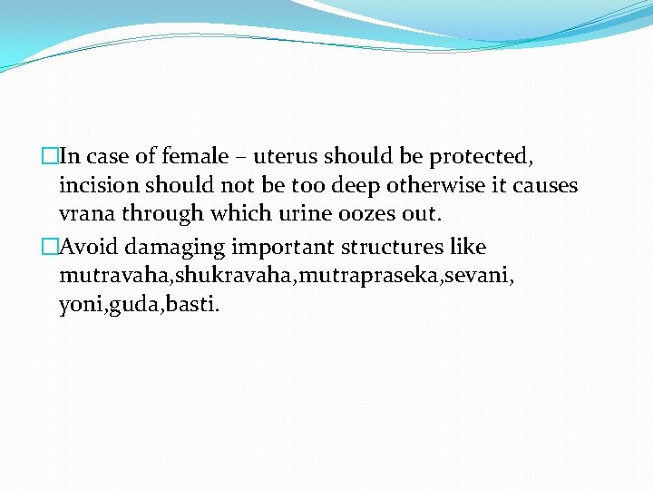�In case of female – uterus should be protected, incision should not be too