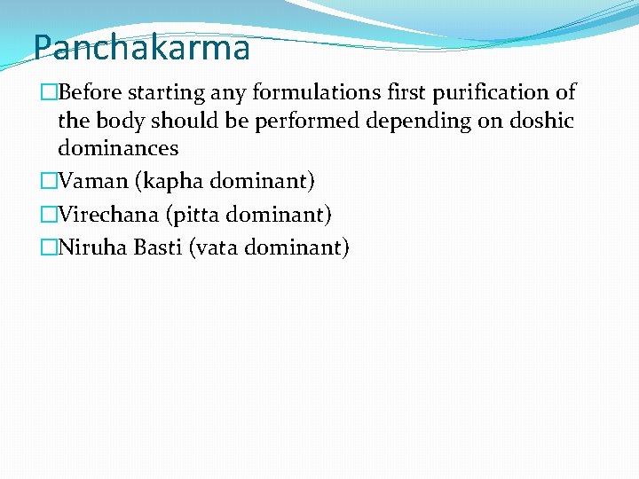 Panchakarma �Before starting any formulations first purification of the body should be performed depending