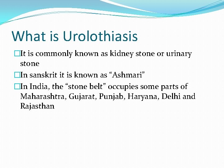 What is Urolothiasis �It is commonly known as kidney stone or urinary stone �In