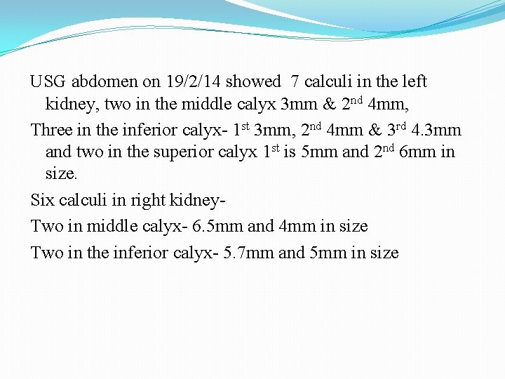 USG abdomen on 19/2/14 showed 7 calculi in the left kidney, two in the