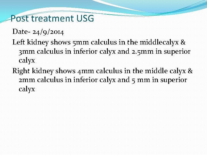 Post treatment USG Date- 24/9/2014 Left kidney shows 5 mm calculus in the middlecalyx