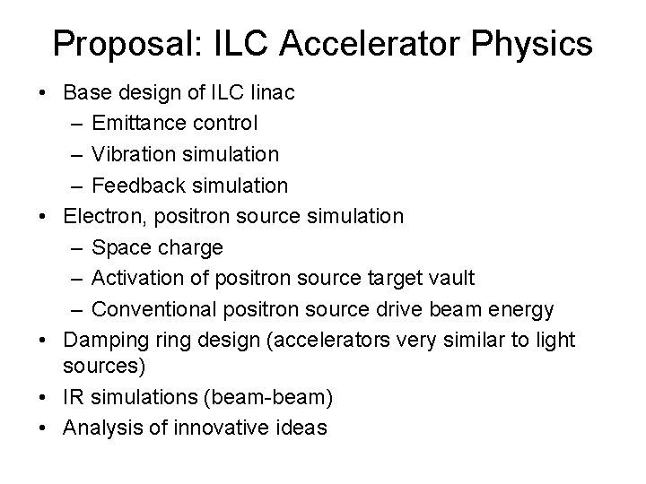 Proposal: ILC Accelerator Physics • Base design of ILC linac – Emittance control –