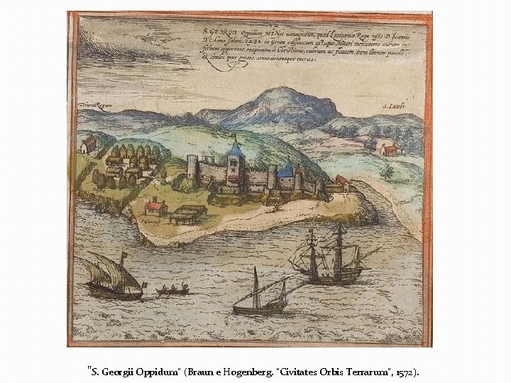 "S. Georgii Oppidum" (Braun e Hogenberg. "Civitates Orbis Terrarum", 1572). 