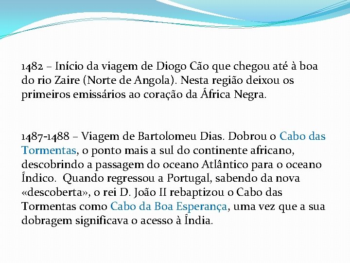 1482 – Início da viagem de Diogo Cão que chegou até à boa do