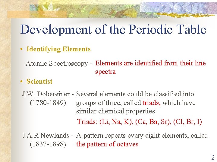 Development of the Periodic Table • Identifying Elements Atomic Spectroscopy - Elements are identified