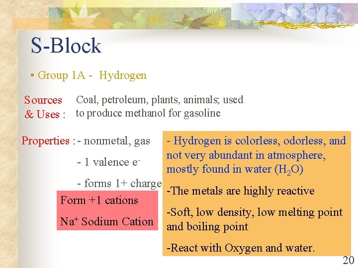 S-Block • Group 1 A - Hydrogen Sources Coal, petroleum, plants, animals; used &