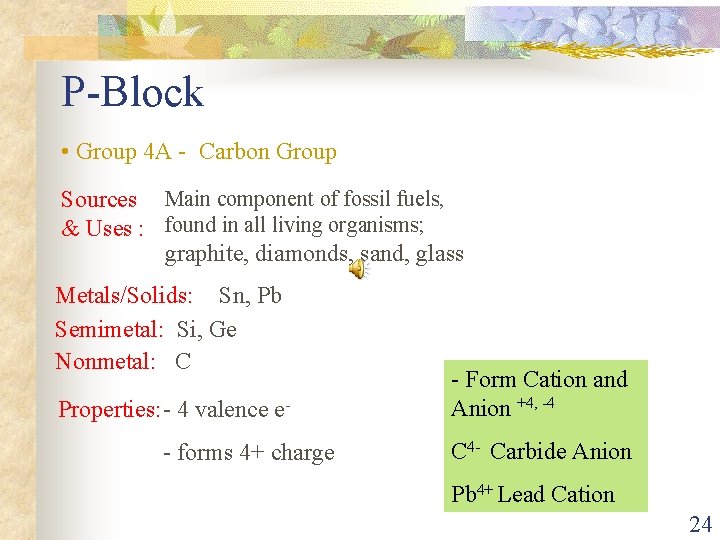 P-Block • Group 4 A - Carbon Group Sources Main component of fossil fuels,