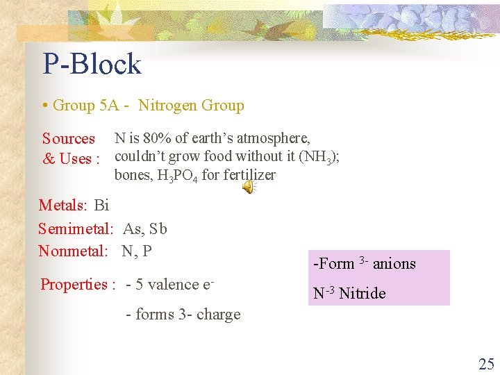 P-Block • Group 5 A - Nitrogen Group Sources N is 80% of earth’s
