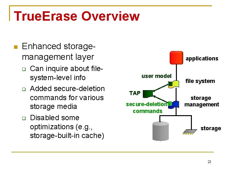 True. Erase Overview Enhanced storagemanagement layer Can inquire about filesystem-level info Added secure-deletion commands