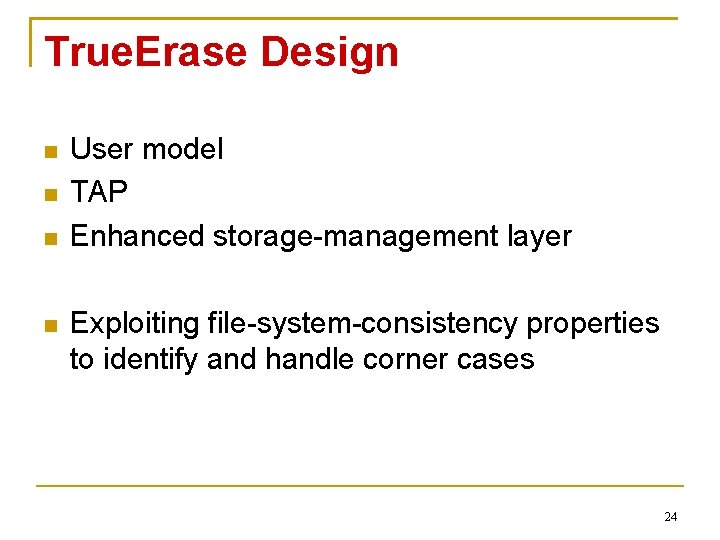 True. Erase Design User model TAP Enhanced storage-management layer Exploiting file-system-consistency properties to identify
