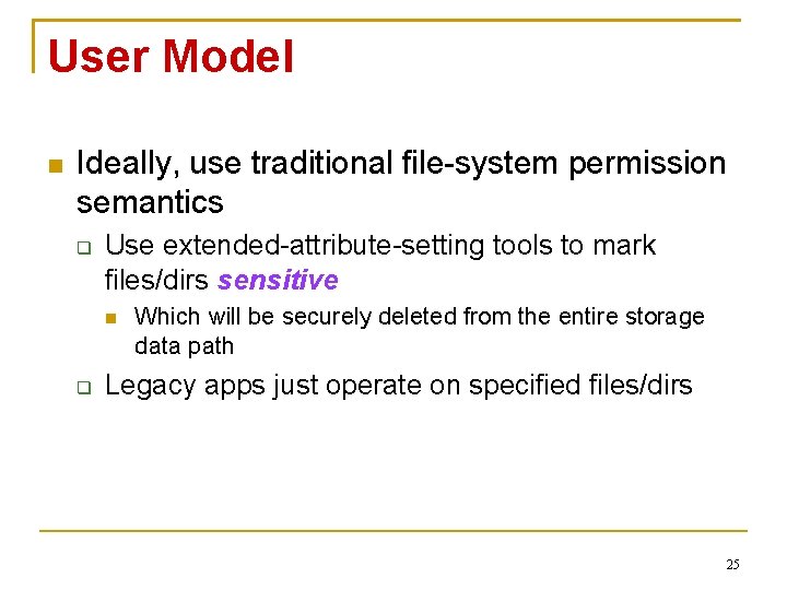 User Model Ideally, use traditional file-system permission semantics Use extended-attribute-setting tools to mark files/dirs