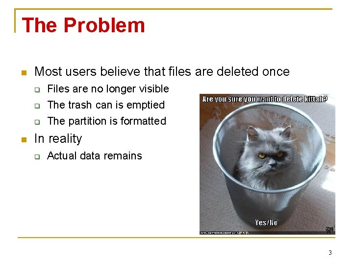 The Problem Most users believe that files are deleted once Files are no longer