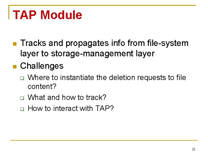 TAP Module Tracks and propagates info from file-system layer to storage-management layer Challenges Where