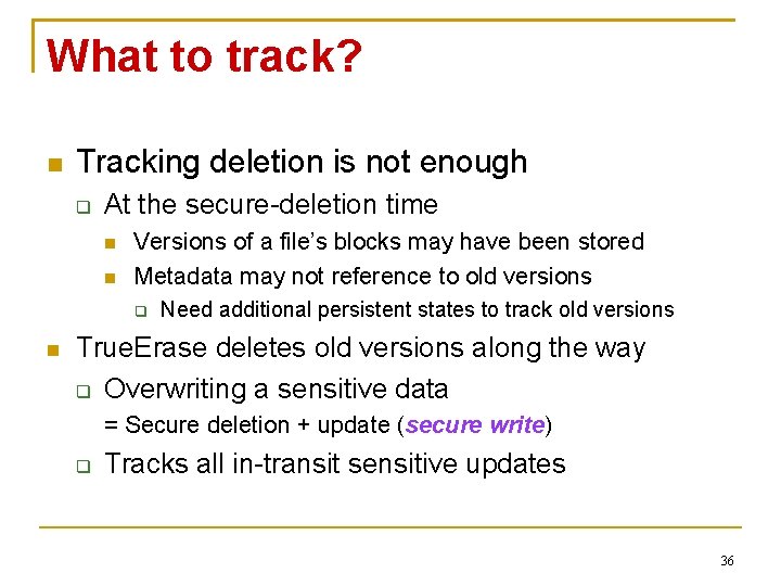 What to track? Tracking deletion is not enough At the secure-deletion time Versions of