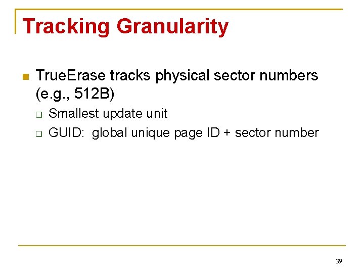 Tracking Granularity True. Erase tracks physical sector numbers (e. g. , 512 B) Smallest