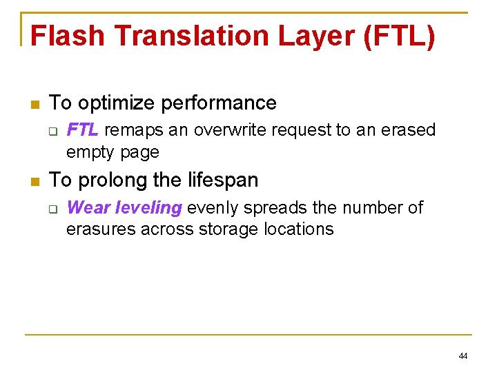 Flash Translation Layer (FTL) To optimize performance FTL remaps an overwrite request to an