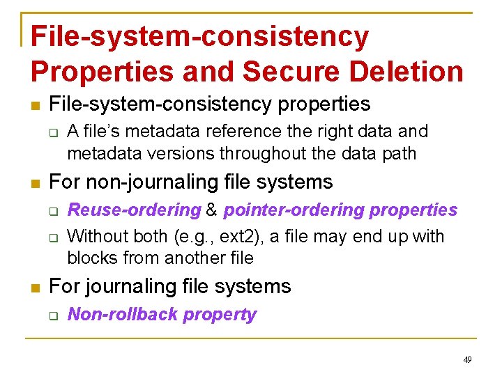 File-system-consistency Properties and Secure Deletion File-system-consistency properties For non-journaling file systems A file’s metadata