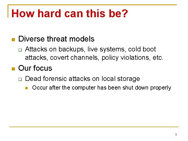 How hard can this be? Diverse threat models Attacks on backups, live systems, cold
