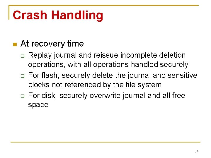 Crash Handling At recovery time Replay journal and reissue incomplete deletion operations, with all