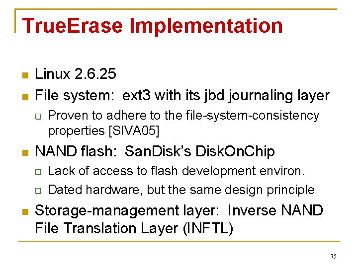 True. Erase Implementation Linux 2. 6. 25 File system: ext 3 with its jbd