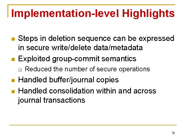 Implementation-level Highlights Steps in deletion sequence can be expressed in secure write/delete data/metadata Exploited