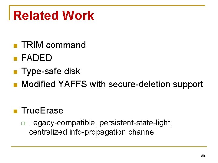 Related Work TRIM command FADED Type-safe disk Modified YAFFS with secure-deletion support True. Erase