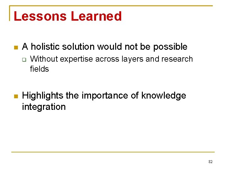 Lessons Learned A holistic solution would not be possible Without expertise across layers and