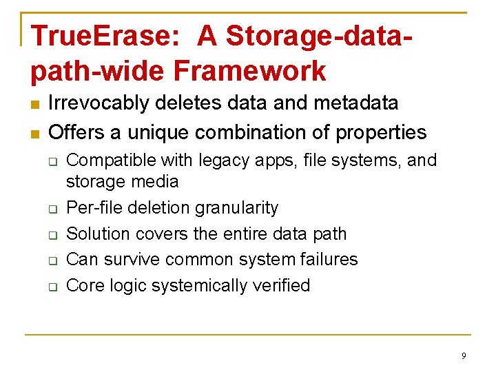 True. Erase: A Storage-datapath-wide Framework Irrevocably deletes data and metadata Offers a unique combination