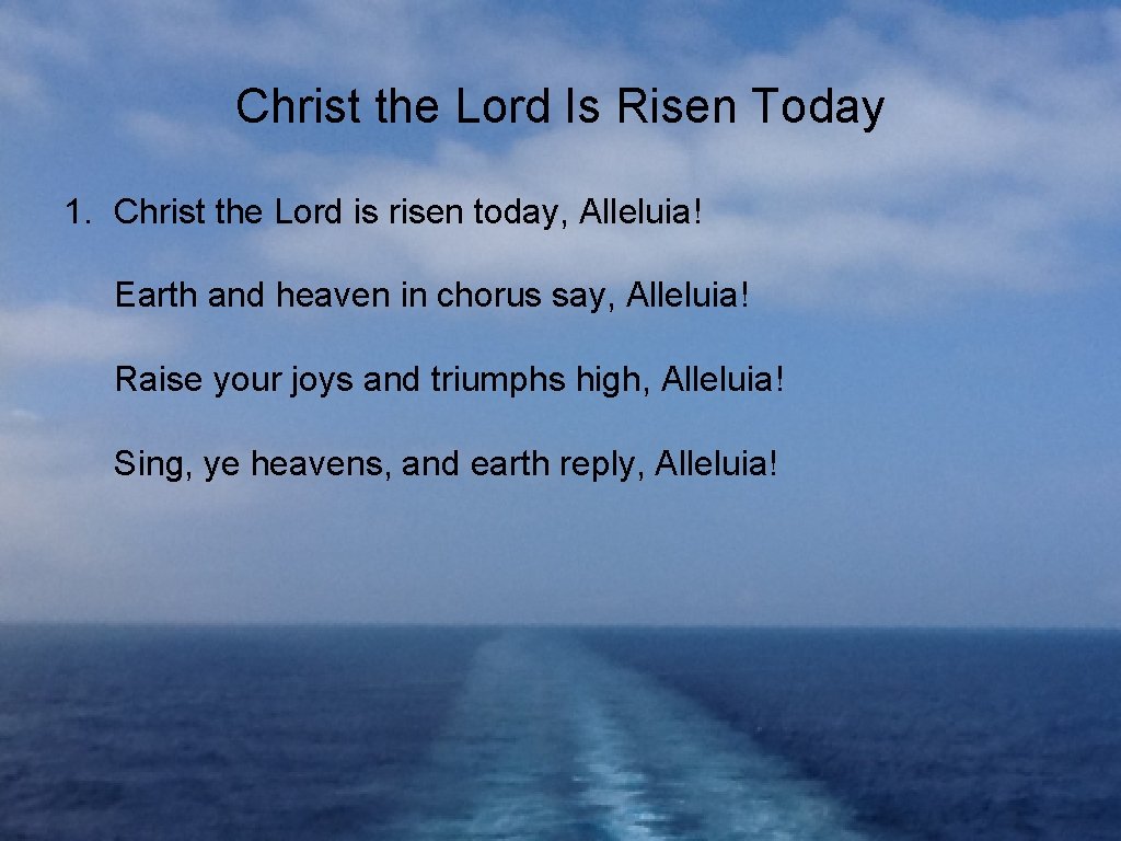 Christ the Lord Is Risen Today 1. Christ the Lord is risen today, Alleluia!