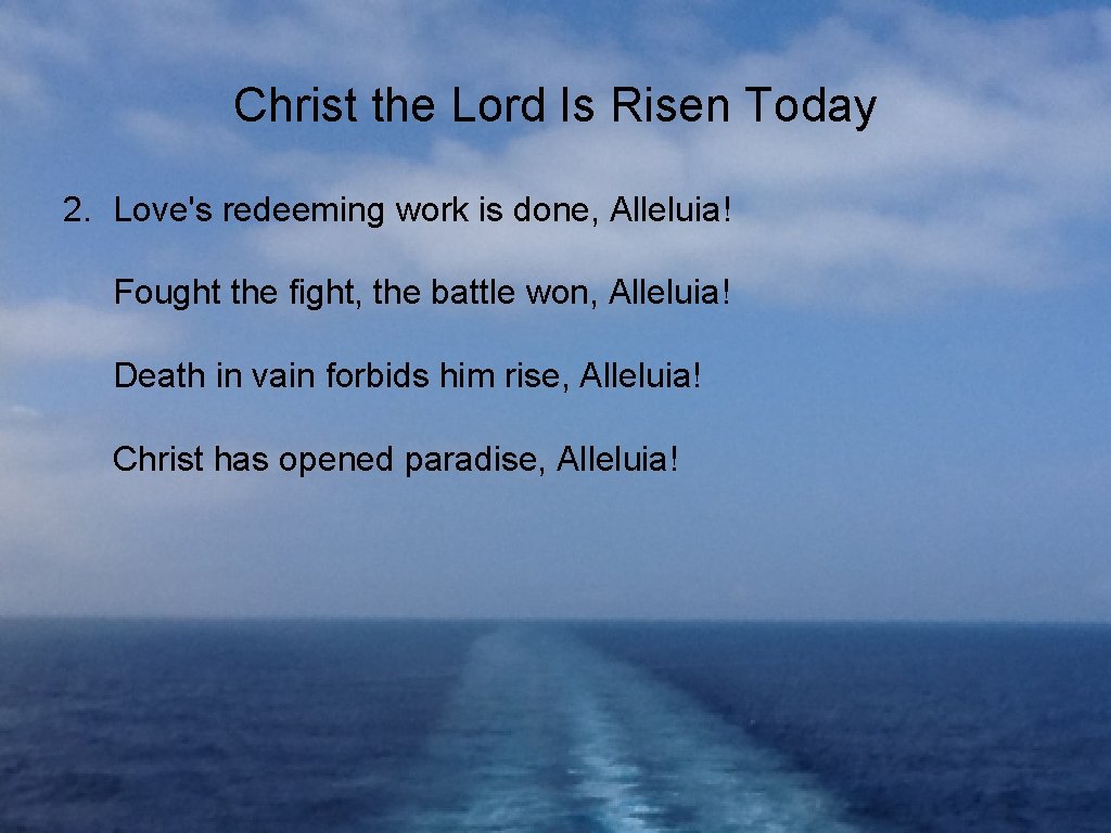 Christ the Lord Is Risen Today 2. Love's redeeming work is done, Alleluia! Fought