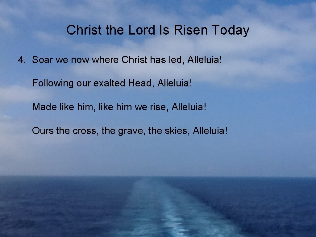 Christ the Lord Is Risen Today 4. Soar we now where Christ has led,